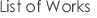 List of Works